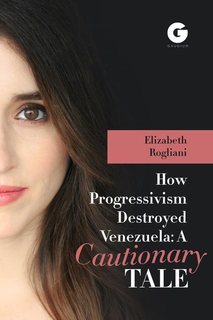 Carte How Progressivism Destroyed Venezuela Elizabeth Rogliani
