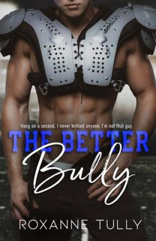 Kniha The Better Bully: An Enemies to Lovers Sports Romance Roxanne Tully