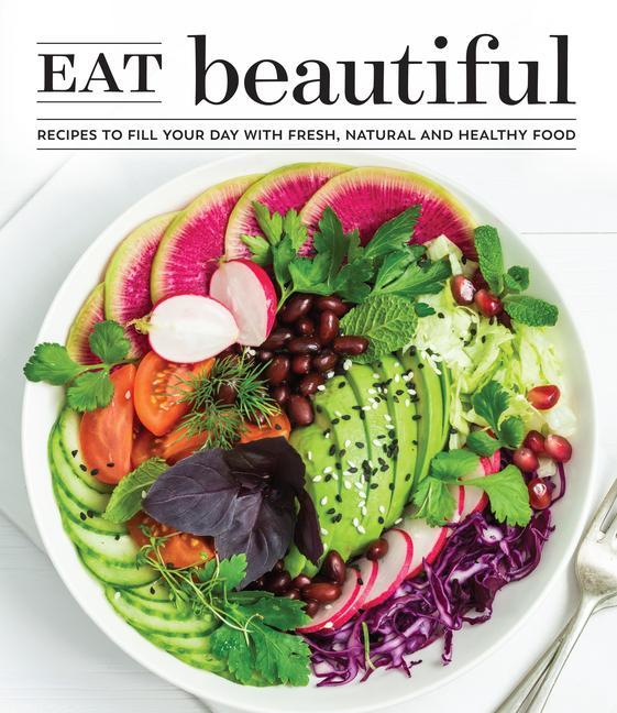 Carte Eat Beautiful: Recipes to Fill Your Day with Fresh, Natural and Healthy Food 