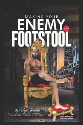 Carte Making Your Enemy Your Footstool: How to Use the American System to Benefit You as a Black Individual in America 