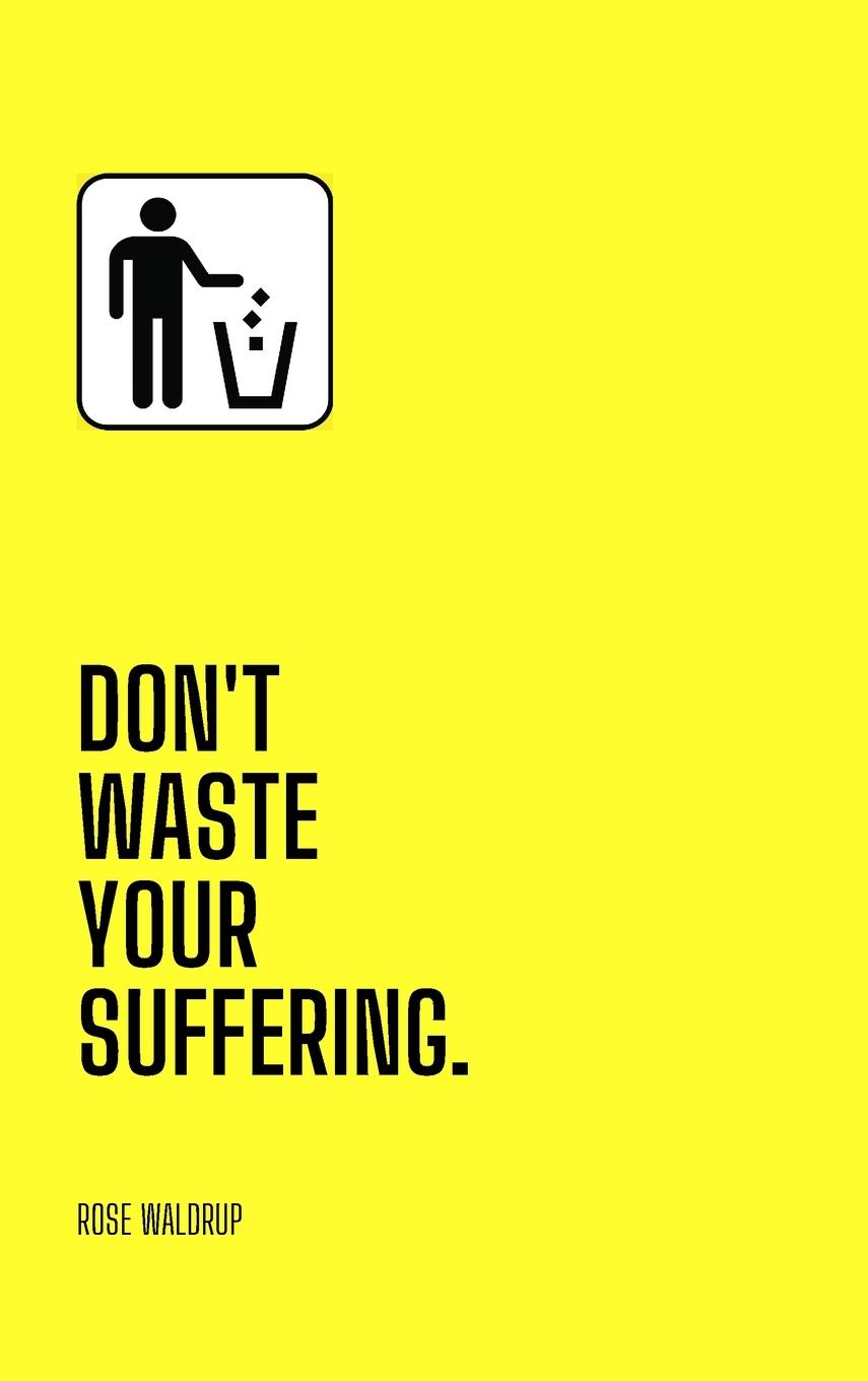 Carte Don't Waste Your Suffering Rose Waldrup