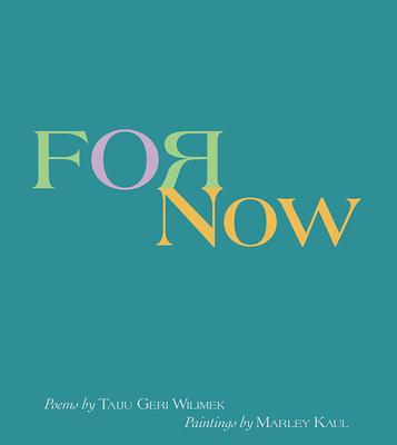 Kniha For Now: Poems by Taiju Geri Wilimek, Paintings by Marley Kaul 
