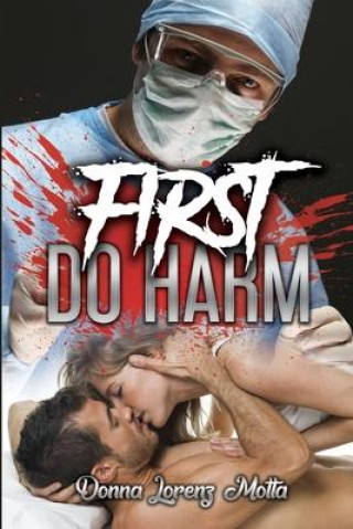 Knjiga First Do Harm Donna Lorenz Motta