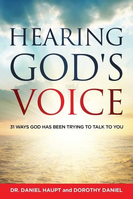 Kniha Hearing God's Voice: 31 Ways God Has Been Trying To Talk To You Daniel Haupt