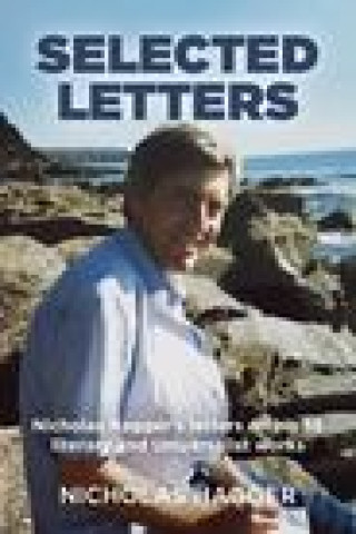 Kniha Selected Letters - Nicholas Hagger`s letters on his 55 literary and Universalist works Nicholas Hagger