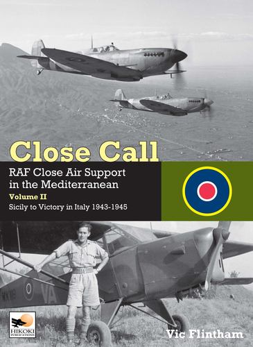 Kniha Close Call: RAF Close Air Support in the Mediterranean Volume II Sicily to Victory in Italy 1943-1945 Vic Flintham