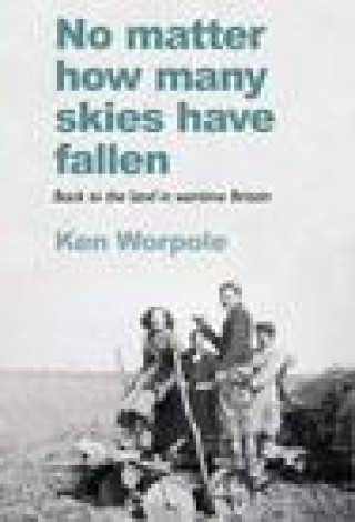 Kniha No Matter How Many Skies Have Fallen Ken Worpole