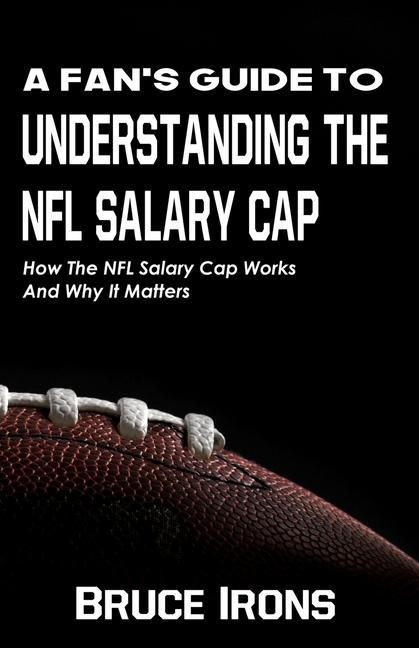Книга Fan's Guide To Understanding The NFL Salary Cap 