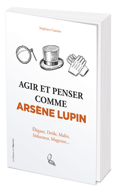 Kniha Agir et penser comme Arsène Lupin - Élégant, drôle, malin, séducteur, magicien... Stéphane Garnier