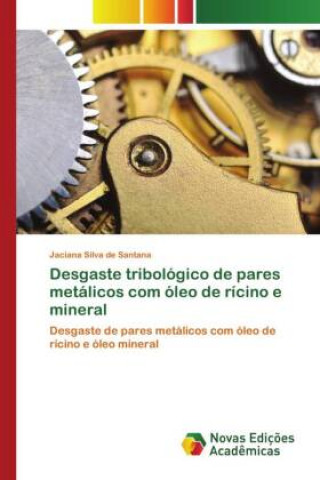 Book Desgaste tribologico de pares metalicos com oleo de ricino e mineral Santana Jaciana Silva de Santana