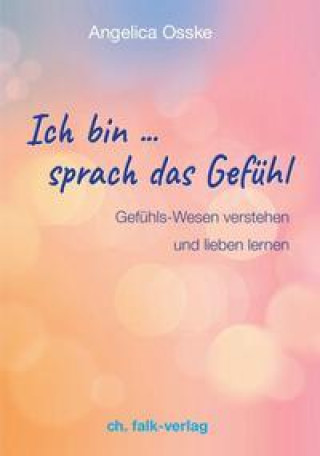 Knjiga Ich bin ... sprach das Gefühl Angelica Osske