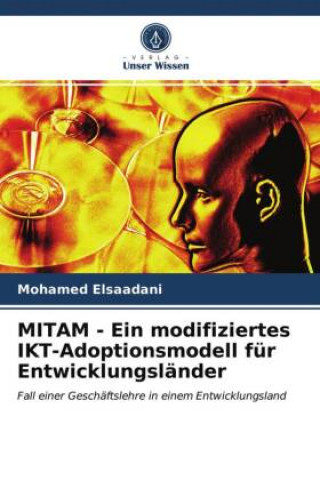 Kniha MITAM - Ein modifiziertes IKT-Adoptionsmodell fur Entwicklungslander Elsaadani Mohamed Elsaadani
