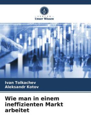 Könyv Wie man in einem ineffizienten Markt arbeitet Tolkachev Ivan Tolkachev