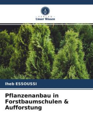 Kniha Pflanzenanbau in Forstbaumschulen & Aufforstung ESSOUSSI Iheb ESSOUSSI