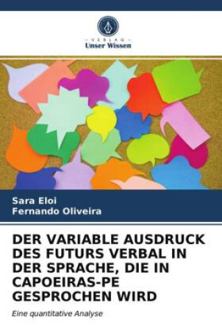 Buch Variable Ausdruck Des Futurs Verbal in Der Sprache, Die in Capoeiras-Pe Gesprochen Wird Eloi Sara Eloi