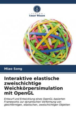 Knjiga Interaktive elastische zweischichtige Weichkoerpersimulation mit OpenGL Song Miao Song