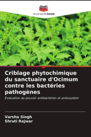 Knjiga Criblage phytochimique du sanctuaire d'Ocimum contre les bacteries pathogenes Shruti Rajwar