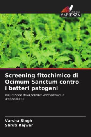 Könyv Screening fitochimico di Ocimum Sanctum contro i batteri patogeni Shruti Rajwar