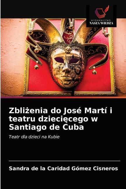 Libro Zbli&#380;enia do Jose Marti i teatru dzieci&#281;cego w Santiago de Cuba 