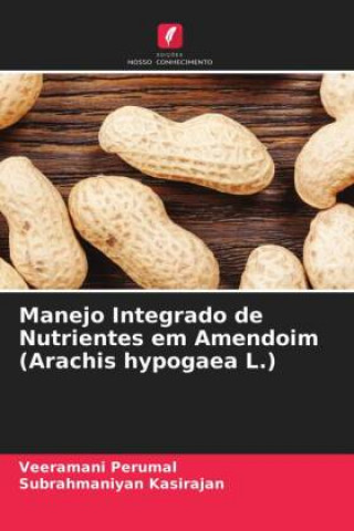 Kniha Manejo Integrado de Nutrientes em Amendoim (Arachis hypogaea L.) Subrahmaniyan Kasirajan