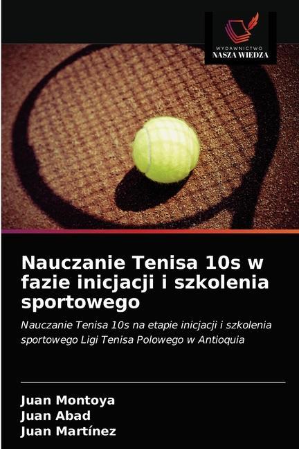 Könyv Nauczanie Tenisa 10s w fazie inicjacji i szkolenia sportowego Juan Abad