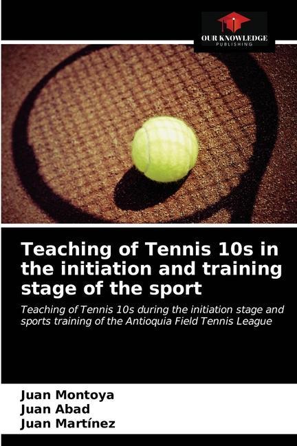 Kniha Teaching of Tennis 10s in the initiation and training stage of the sport Juan Abad