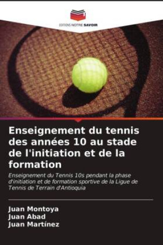 Kniha Enseignement du tennis des annees 10 au stade de l'initiation et de la formation Juan Abad