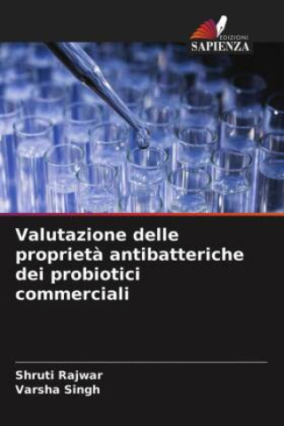 Kniha Valutazione delle proprieta antibatteriche dei probiotici commerciali Varsha Singh