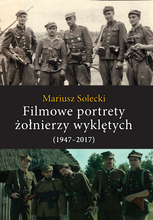 Книга Filmowe portrety żołnierzy wyklętych (1947–2017) Mariusz Solecki