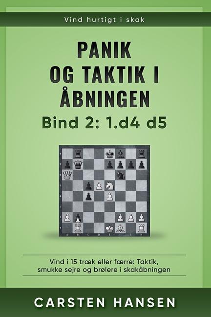 Könyv Panik og taktik i ?bningen - Bind 2: 1.d4 d5: Vind i 15 tr?k eller f?rre: Taktik, smukke sejre og br?lere i skak?bningen Bent Hansen