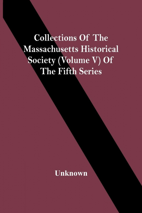 Kniha Collections Of The Massachusetts Historical Society (Volume V) Of The Fifth Series 