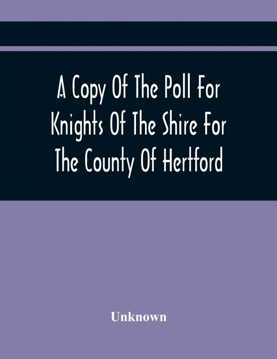 Book Copy Of The Poll For Knights Of The Shire For The County Of Hertford 