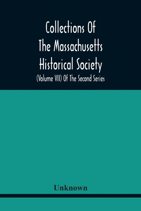 Könyv Collections Of The Massachusetts Historical Society (Volume Vii) Of The Second Series 