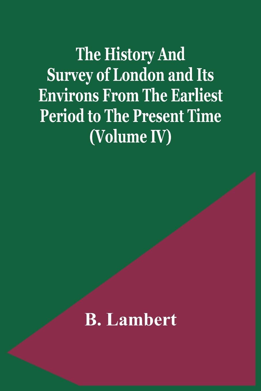 Carte History And Survey Of London And Its Environs From The Earliest Period To The Present Time (Volume Iv) 