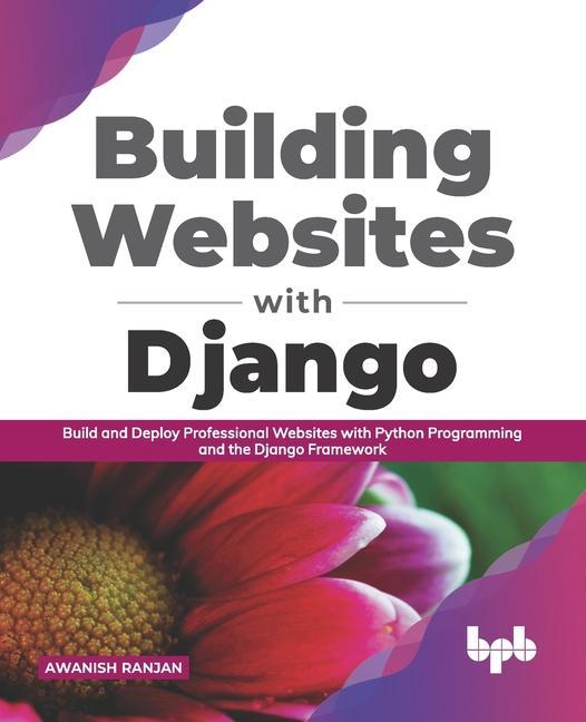 Kniha Building Websites with Django: Build and deploy professional websites with Python programming and the Django framework (English Edition) 