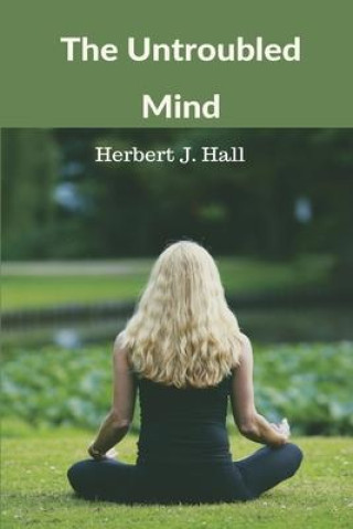 Libro The Untroubled Mind Herbert J. Hall