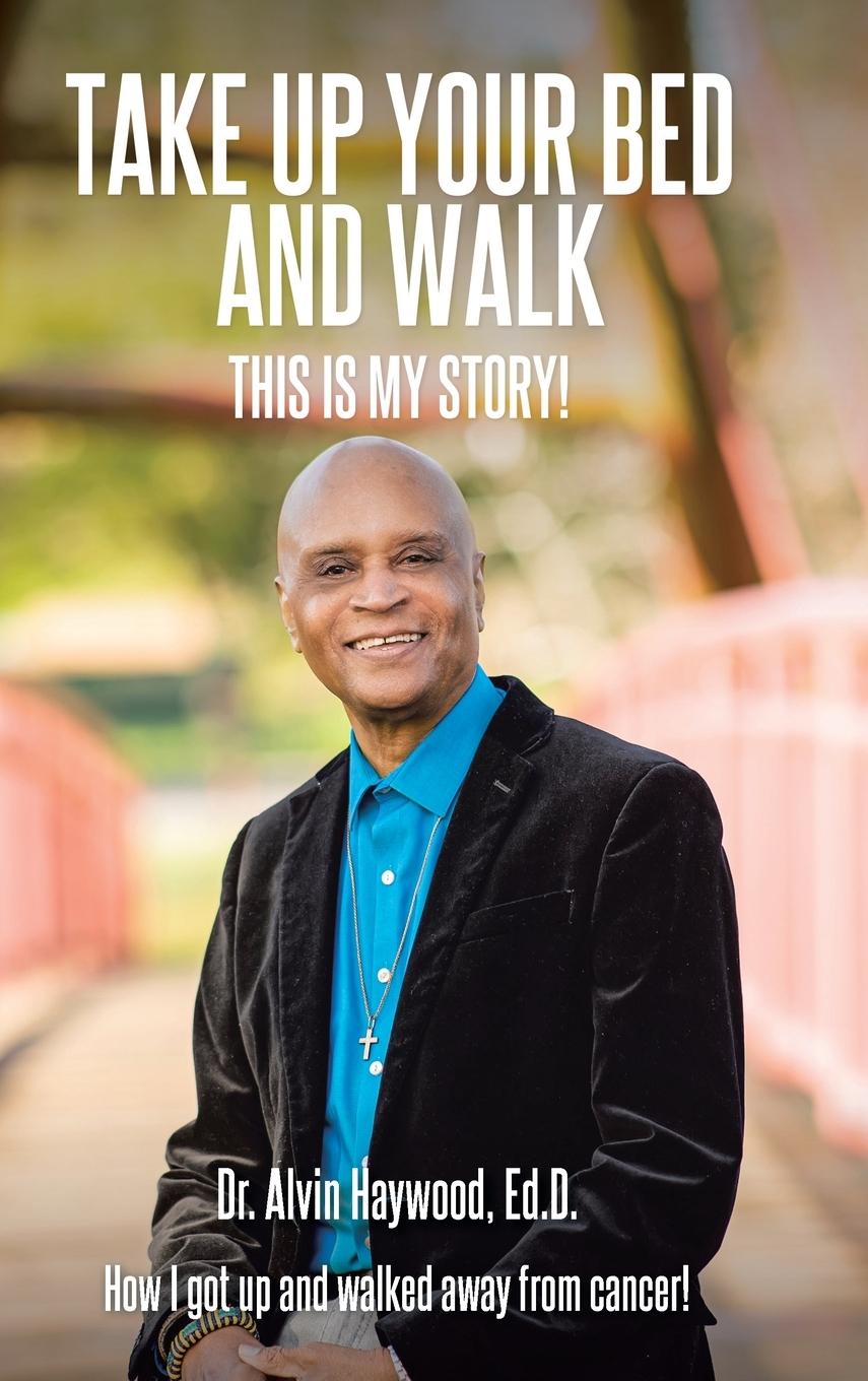 Carte Take Up Your Bed and Walk Alvin Haywood Ed D.