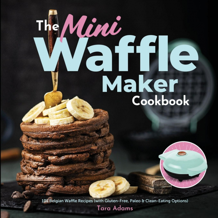 Knjiga Mini Waffle Maker Cookbook Tara Adams