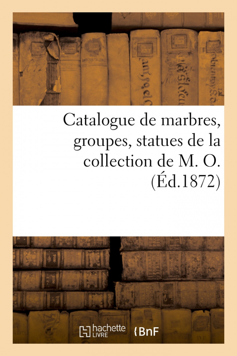 Carte Catalogue de Marbres, Groupes, Statues de la Collection de M. O. Emile Barre