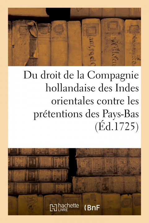 Kniha Defense Du Droit de la Compagnie Hollandaise Des Indes Orientales Contre Les Nouvelles 