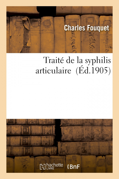 Buch Traite de la Syphilis Articulaire Charles Fouquet