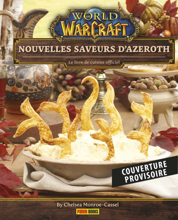 Kniha World of Warcraft - Nouvelles saveurs d'Azeroth : Le livre de cuisine officiel Chelsea Monroe-Cassel