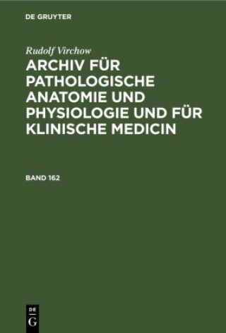 Kniha Rudolf Virchow: Archiv Fur Pathologische Anatomie Und Physiologie Und Fur Klinische Medicin. Band 162 