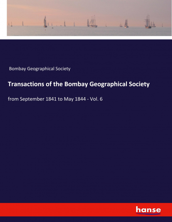 Könyv Transactions of the Bombay Geographical Society 