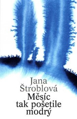 Kniha Měsíc tak pošetile modrý Jana Štroblová