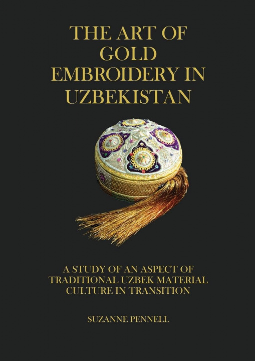 Könyv Art of Gold Embroidery in Uzbekistan Dana McCown