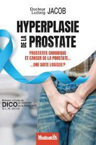 Buch Hyperplasie de la prostate, prostatite chronique et cancer de la prostate, une suite logique ? Dr Ludwig Jacob