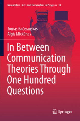 Kniha In Between Communication Theories Through One Hundred Questions Tomas Kacerauskas
