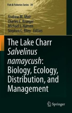 Könyv Lake Charr Salvelinus namaycush: Biology, Ecology, Distribution, and Management Stephen C. Riley