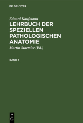 Könyv Eduard Kaufmann: Lehrbuch Der Speziellen Pathologischen Anatomie. Band 1 